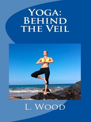 cover image of Yoga Behind the Veil...A Journey of Self Discovery